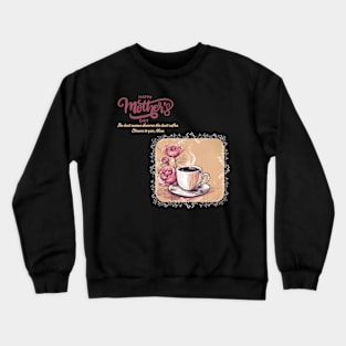 The Best Moms Deserve the Best Coffee. Happy Mother's Day! (Motivation and Inspiration) Crewneck Sweatshirt